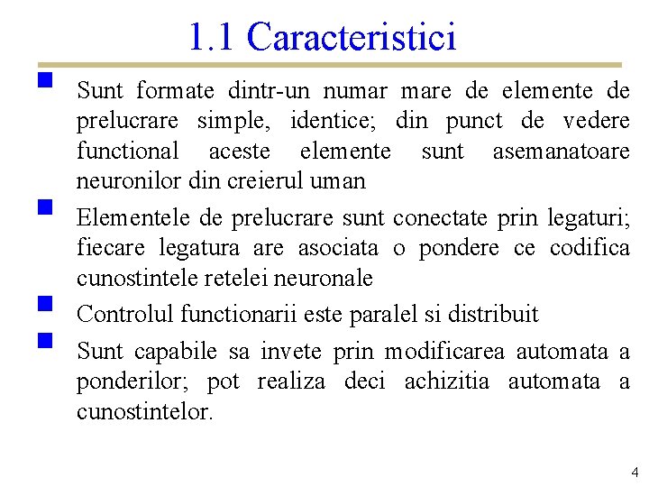 § § 1. 1 Caracteristici Sunt formate dintr-un numar mare de elemente de prelucrare