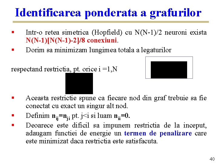 Identificarea ponderata a grafurilor § § Intr-o retea simetrica (Hopfield) cu N(N-1)/2 neuroni exista