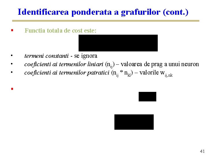 Identificarea ponderata a grafurilor (cont. ) § Functia totala de cost este: • •