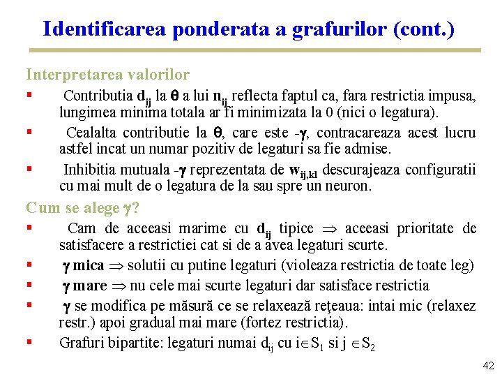 Identificarea ponderata a grafurilor (cont. ) Interpretarea valorilor § § § Contributia dij la