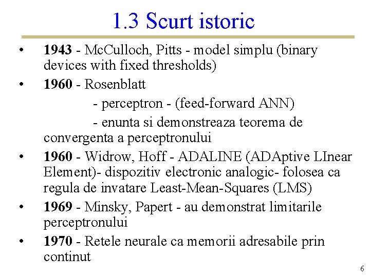 1. 3 Scurt istoric • • • 1943 - Mc. Culloch, Pitts - model