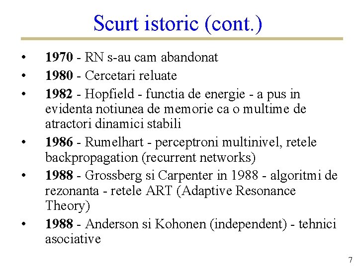 Scurt istoric (cont. ) • • • 1970 - RN s-au cam abandonat 1980