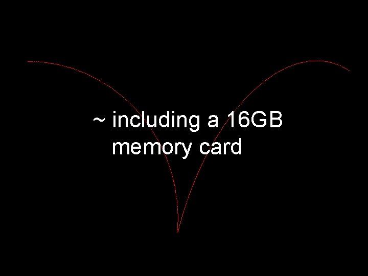 ~ including a 16 GB memory card 