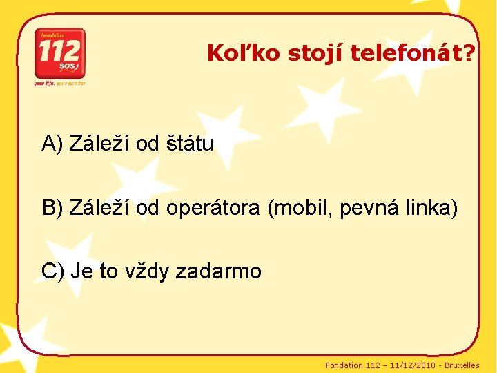 Koľko stojí telefonát? A) Záleží od štátu B) Záleží od operátora (mobil, pevná linka)