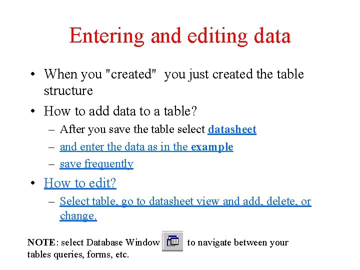 Entering and editing data • When you "created" you just created the table structure Entering and editing data • When you "created" you just created the table structure