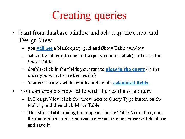Creating queries • Start from database window and select queries, new and Design View Creating queries • Start from database window and select queries, new and Design View