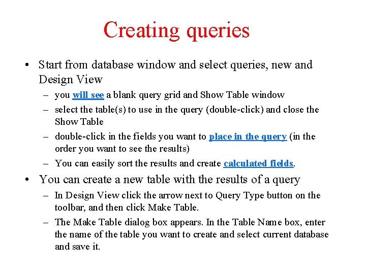 Creating queries • Start from database window and select queries, new and Design View