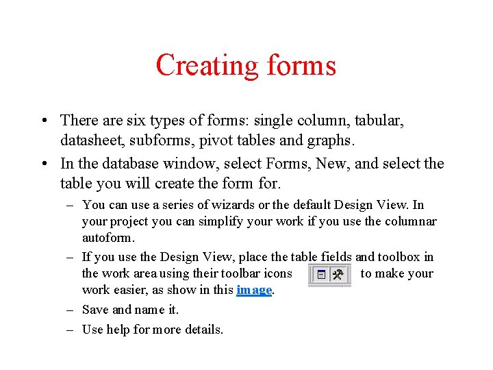 Creating forms • There are six types of forms: single column, tabular, datasheet, subforms, Creating forms • There are six types of forms: single column, tabular, datasheet, subforms,