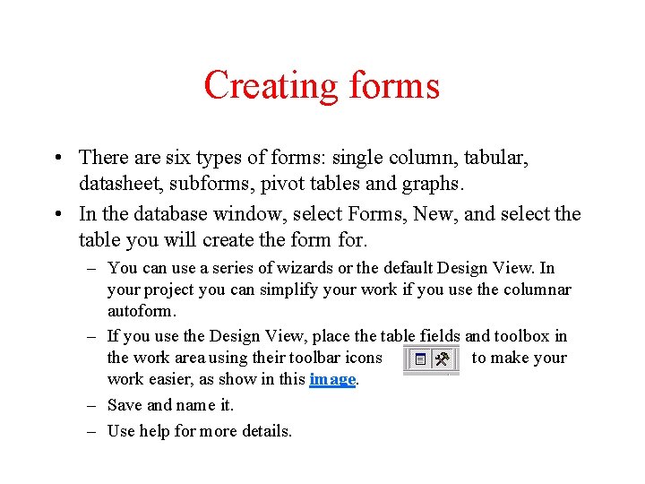 Creating forms • There are six types of forms: single column, tabular, datasheet, subforms,