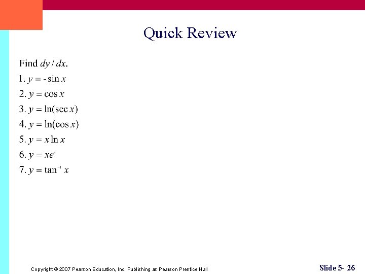 Quick Review Copyright © 2007 Pearson Education, Inc. Publishing as Pearson Prentice Hall Slide