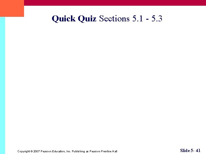 Quick Quiz Sections 5. 1 - 5. 3 Copyright © 2007 Pearson Education, Inc.