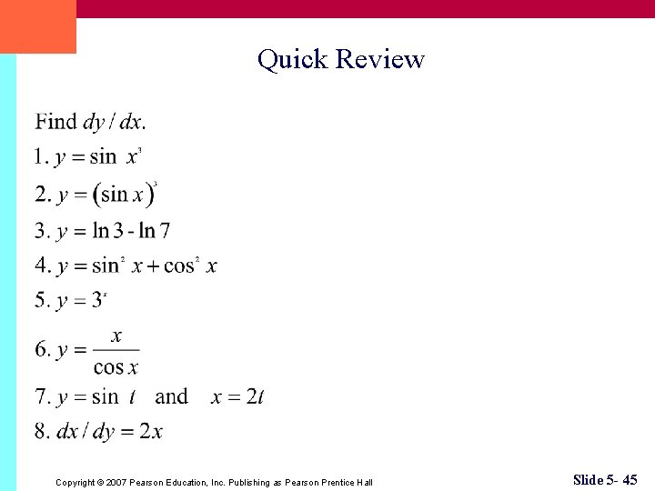 Quick Review Copyright © 2007 Pearson Education, Inc. Publishing as Pearson Prentice Hall Slide