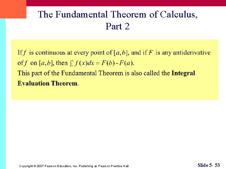 The Fundamental Theorem of Calculus, Part 2 Copyright © 2007 Pearson Education, Inc. Publishing