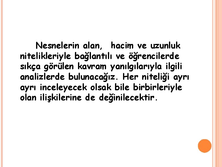 Nesnelerin alan, hacim ve uzunluk nitelikleriyle bağlantılı ve öğrencilerde sıkça görülen kavram yanılgılarıyla ilgili