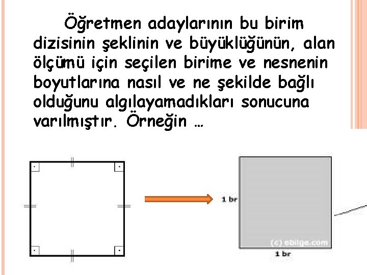 Öğretmen adaylarının bu birim dizisinin şeklinin ve büyüklüğünün, alan ölçümü için seçilen birime ve