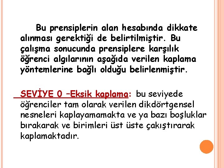 Bu prensiplerin alan hesabında dikkate alınması gerektiği de belirtilmiştir. Bu çalışma sonucunda prensiplere karşılık