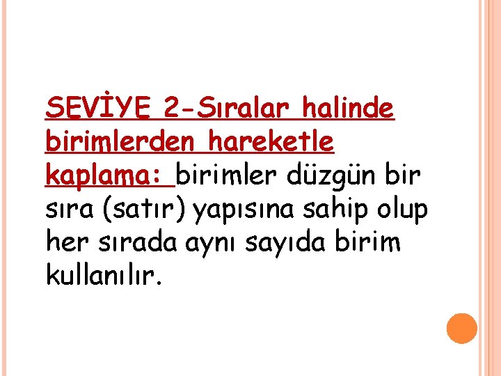 SEVİYE 2 -Sıralar halinde birimlerden hareketle kaplama: birimler düzgün bir sıra (satır) yapısına sahip