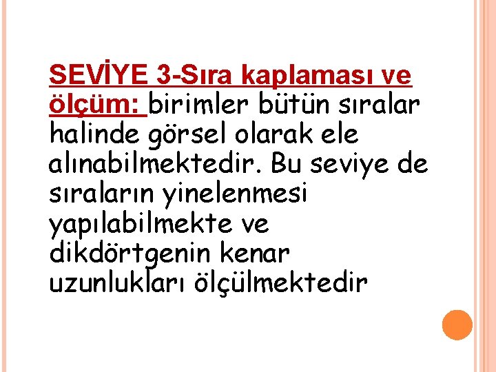 SEVİYE 3 -Sıra kaplaması ve ölçüm: birimler bütün sıralar halinde görsel olarak ele alınabilmektedir.