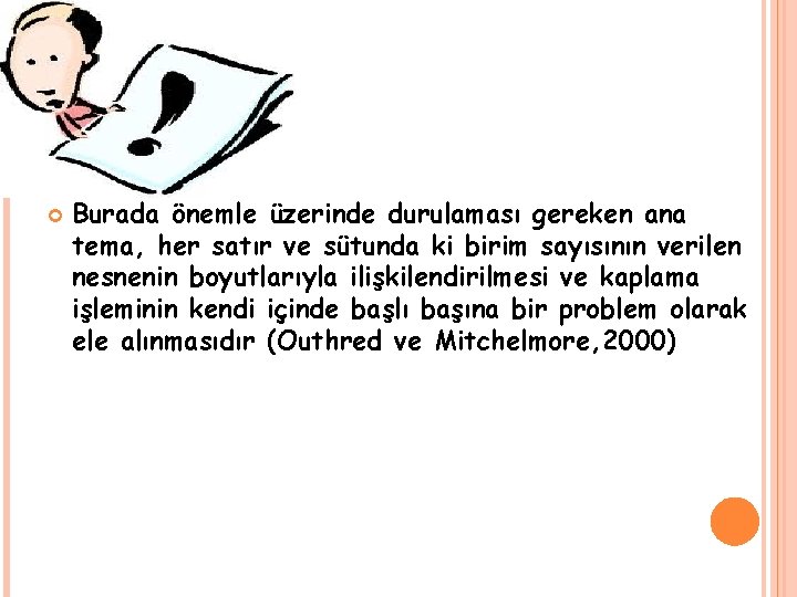  Burada önemle üzerinde durulaması gereken ana tema, her satır ve sütunda ki birim