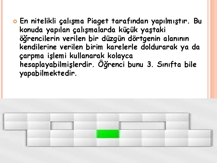  En nitelikli çalışma Piaget tarafından yapılmıştır. Bu konuda yapılan çalışmalarda küçük yaştaki öğrencilerin