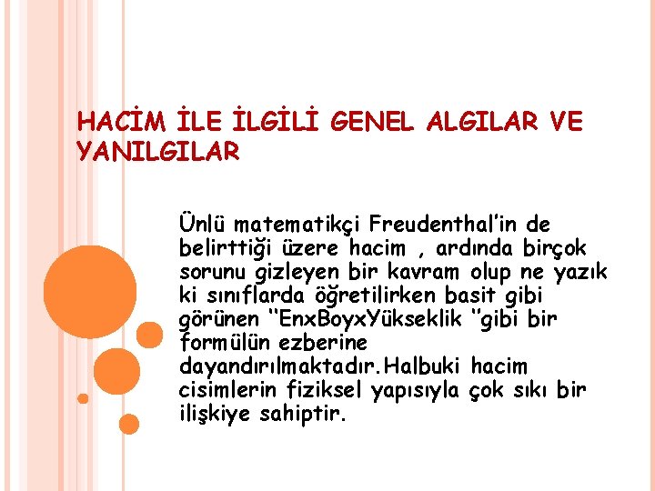 HACİM İLE İLGİLİ GENEL ALGILAR VE YANILGILAR Ünlü matematikçi Freudenthal’in de belirttiği üzere hacim