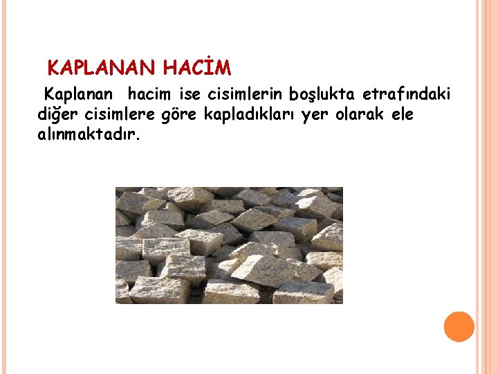 KAPLANAN HACİM Kaplanan hacim ise cisimlerin boşlukta etrafındaki diğer cisimlere göre kapladıkları yer olarak