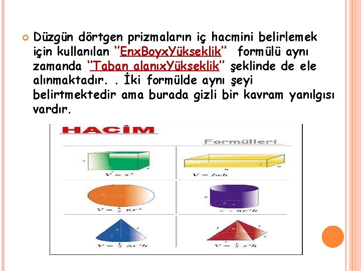  Düzgün dörtgen prizmaların iç hacmini belirlemek için kullanılan ‘’Enx. Boyx. Yükseklik’’ formülü aynı