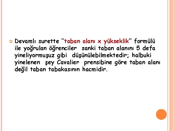  Devamlı surette ‘’taban alanı x yükseklik’’ formülü ile yoğrulan öğrenciler sanki taban alanını