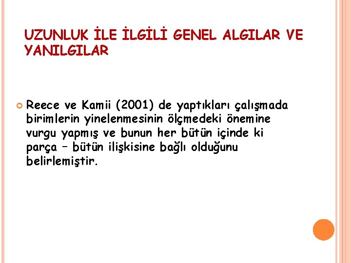 UZUNLUK İLE İLGİLİ GENEL ALGILAR VE YANILGILAR Reece ve Kamii (2001) de yaptıkları çalışmada