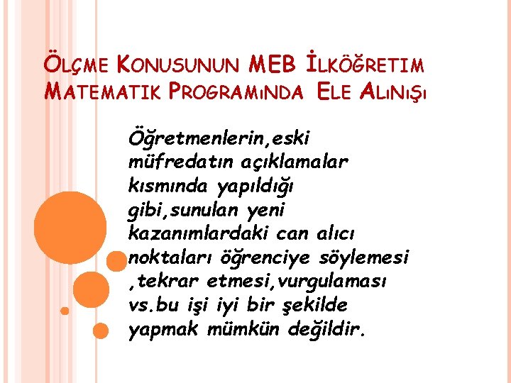 ÖLÇME KONUSUNUN MEB İLKÖĞRETIM MATEMATIK PROGRAMıNDA ELE ALıNıŞı Öğretmenlerin, eski müfredatın açıklamalar kısmında yapıldığı