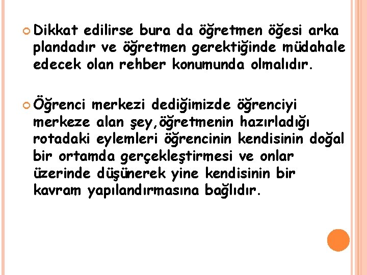  Dikkat edilirse bura da öğretmen öğesi arka plandadır ve öğretmen gerektiğinde müdahale edecek