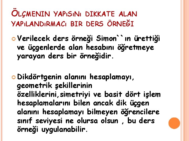 ÖLÇMENIN YAPıSıNı DIKKATE ALAN YAPıLANDıRMACı BIR DERS ÖRNEĞI Verilecek ders örneği Simon``ın ürettiği ve