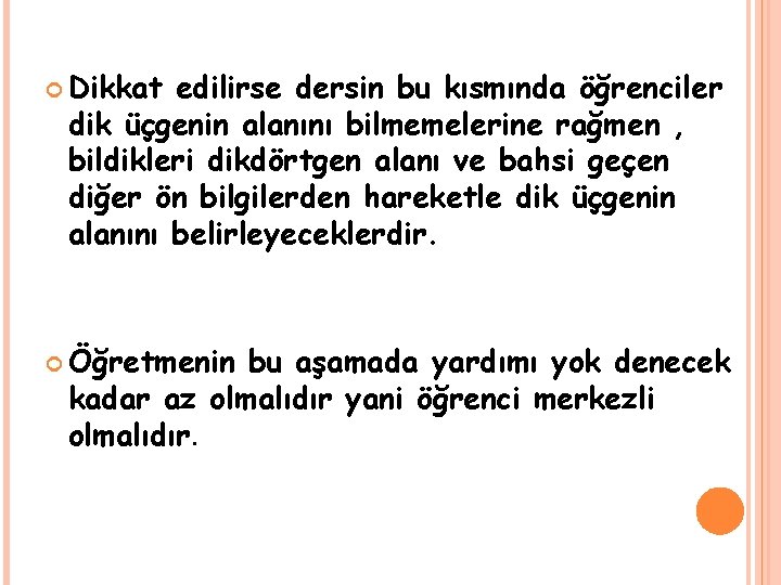  Dikkat edilirse dersin bu kısmında öğrenciler dik üçgenin alanını bilmemelerine rağmen , bildikleri
