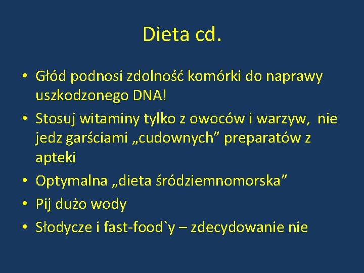 Dieta cd. • Głód podnosi zdolność komórki do naprawy uszkodzonego DNA! • Stosuj witaminy