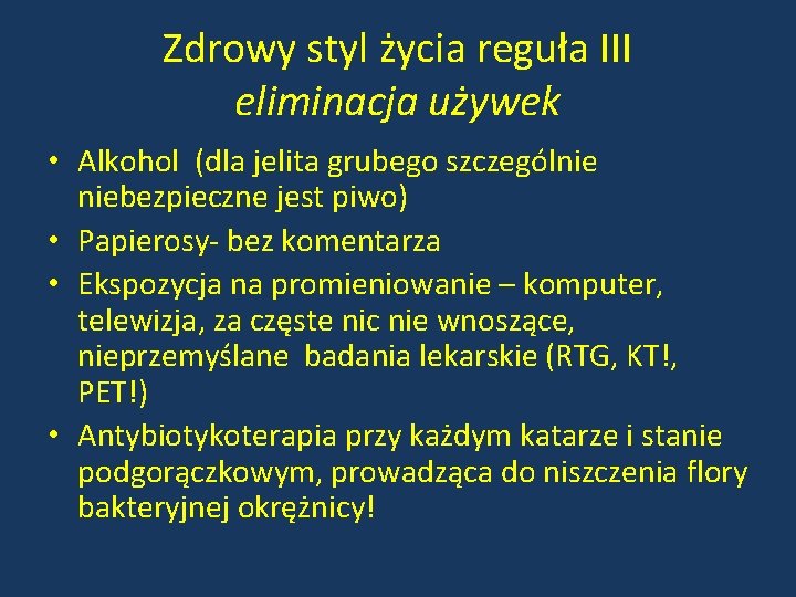 Zdrowy styl życia reguła III eliminacja używek • Alkohol (dla jelita grubego szczególnie niebezpieczne