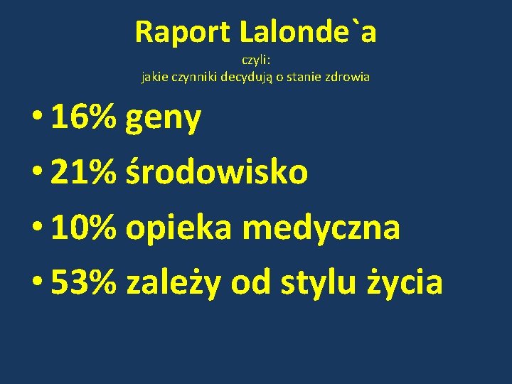 Raport Lalonde`a czyli: jakie czynniki decydują o stanie zdrowia • 16% geny • 21%