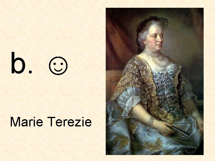 b. ☺ Marie Terezie 