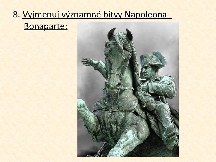 8. Vyjmenuj významné bitvy Napoleona Bonaparte: 