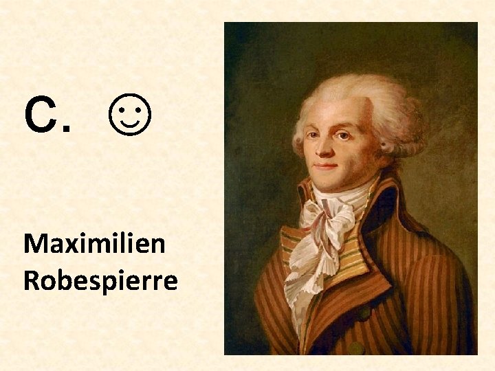 c. ☺ Maximilien Robespierre 