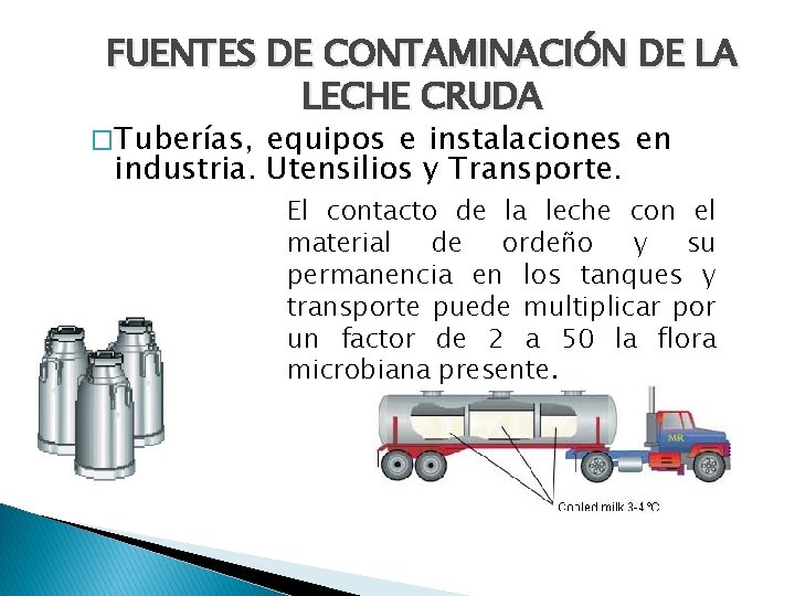 FUENTES DE CONTAMINACIÓN DE LA LECHE CRUDA �Tuberías, equipos e instalaciones en industria. Utensilios