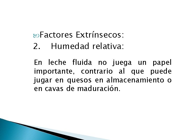  Factores Extrínsecos: 2. Humedad relativa: En leche fluida no juega un papel importante,