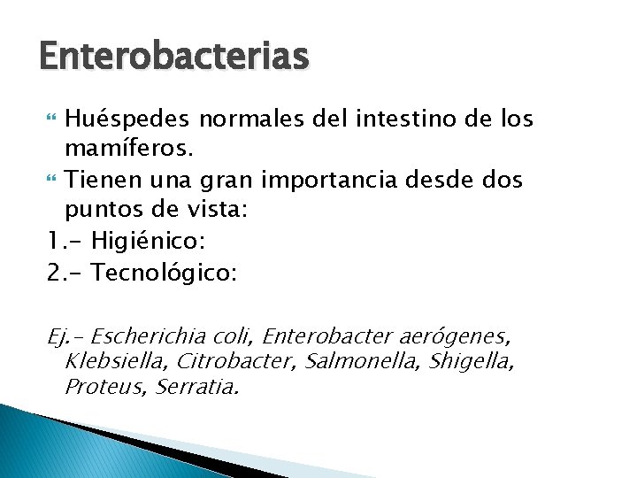 Enterobacterias Huéspedes normales del intestino de los mamíferos. Tienen una gran importancia desde dos