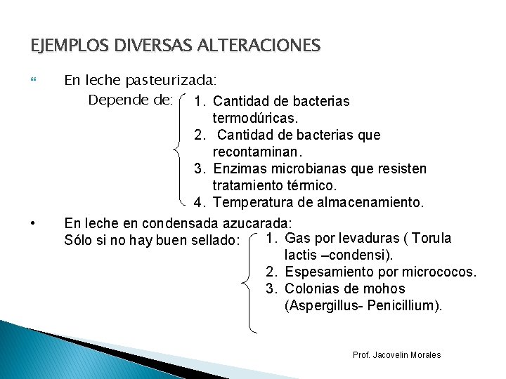 EJEMPLOS DIVERSAS ALTERACIONES • En leche pasteurizada: Depende de: 1. Cantidad de bacterias termodúricas.