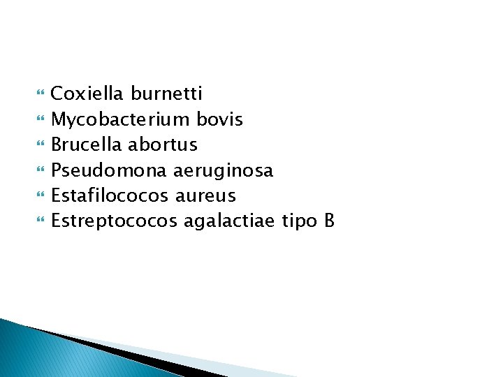 Coxiella burnetti Mycobacterium bovis Brucella abortus Pseudomona aeruginosa Estafilococos aureus Estreptococos agalactiae tipo