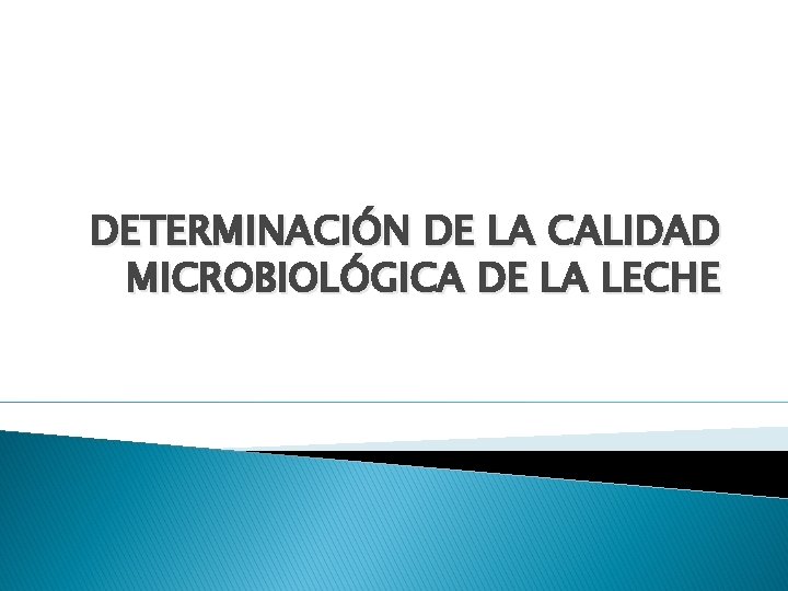 DETERMINACIÓN DE LA CALIDAD MICROBIOLÓGICA DE LA LECHE 