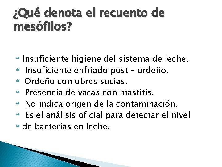 ¿Qué denota el recuento de mesófilos? Insuficiente higiene del sistema de leche. Insuficiente enfriado
