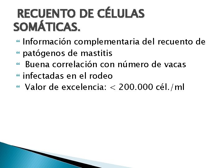 RECUENTO DE CÉLULAS SOMÁTICAS. Información complementaria del recuento de patógenos de mastitis Buena correlación