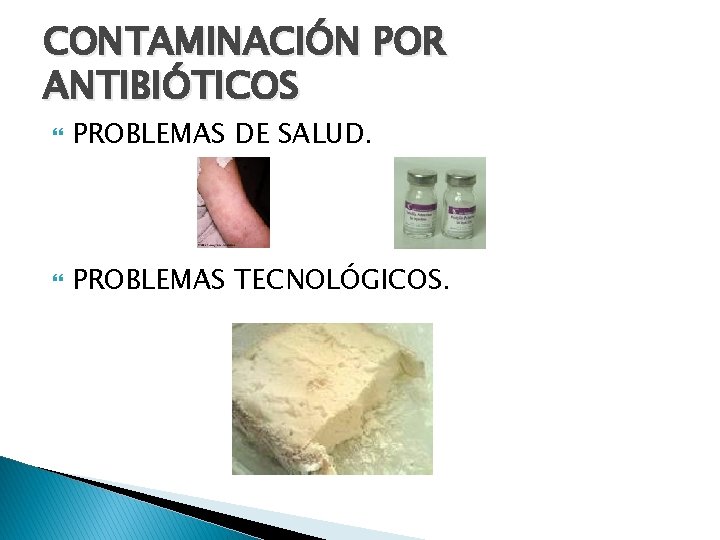 CONTAMINACIÓN POR ANTIBIÓTICOS PROBLEMAS DE SALUD. PROBLEMAS TECNOLÓGICOS. 