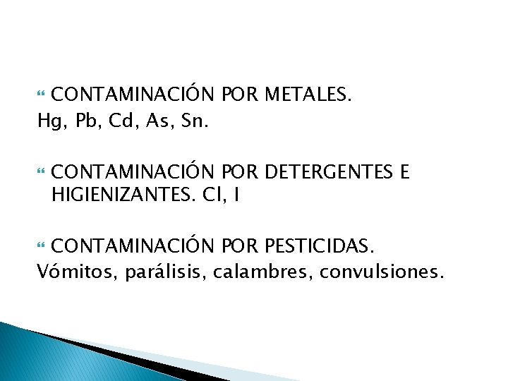 CONTAMINACIÓN POR METALES. Hg, Pb, Cd, As, Sn. CONTAMINACIÓN POR DETERGENTES E HIGIENIZANTES. Cl,