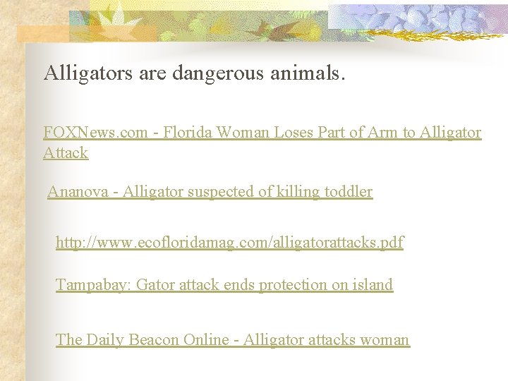 Alligators are dangerous animals. FOXNews. com - Florida Woman Loses Part of Arm to